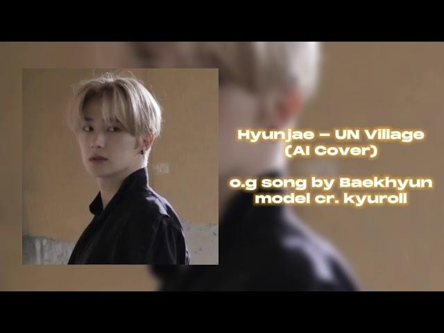 THE BOYZ HYUNJAE (더보이즈 현재) - UN Village (AI COVER) Original by Baekhyun