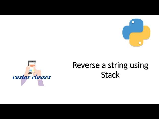Reverse a string using Stack | Python | Castor Classes