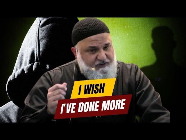 I Wish I’ve Done More | Ustadh Mohamad Baajour