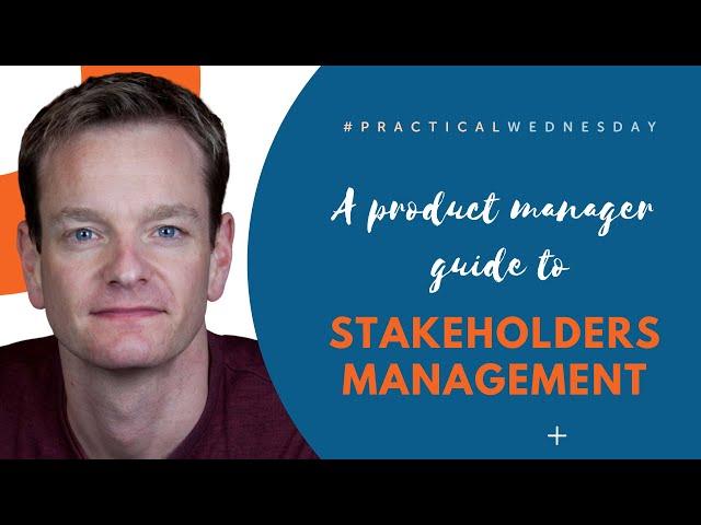 A Product Manager Guide to Stakeholders Management with Ken Sandy | #PracticalWednesday