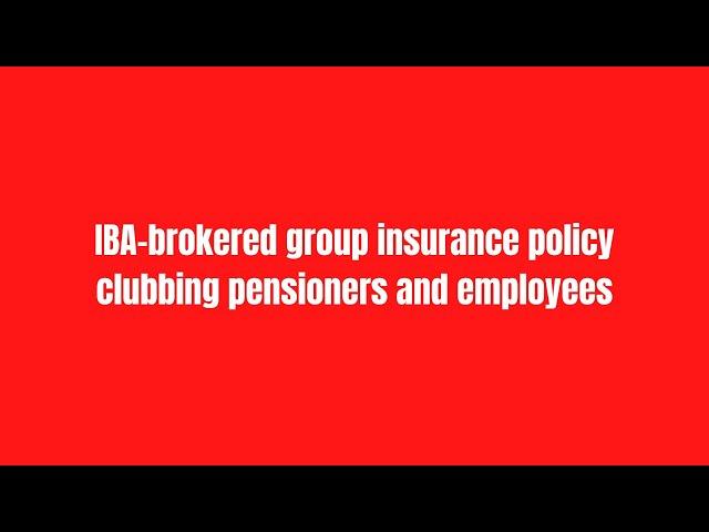 IBA-brokered group insurance policy clubbing pensioners and employees