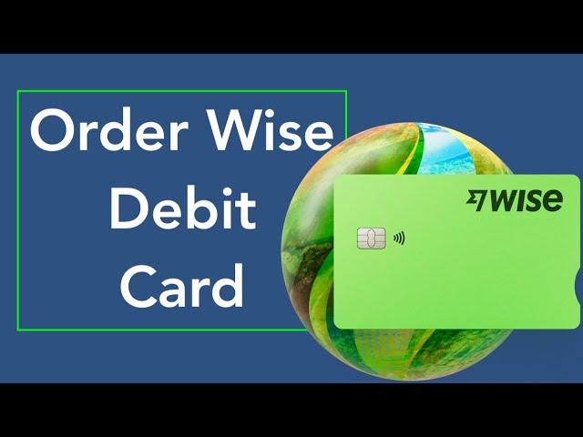 How to Order Wise Debit Card – quick and easy guide | Order TransferWise Debit Card