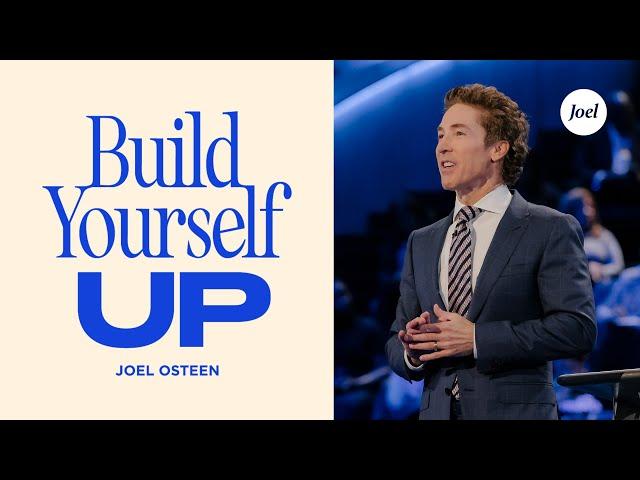 Build Yourself Up | Joel Osteen