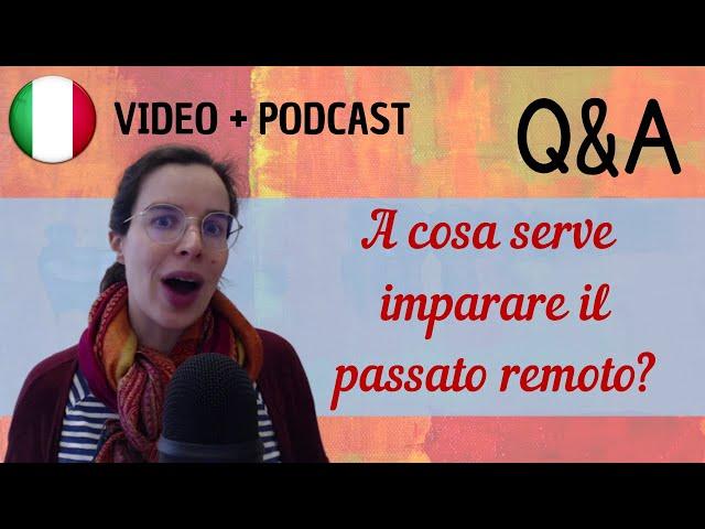 A cosa serve imparare il passato remoto? || Podcast in italiano semplice || Episodio 76