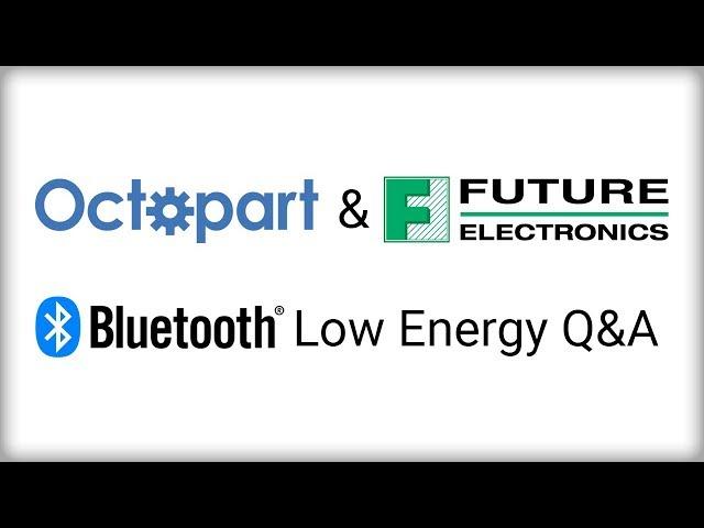 Bluetooth Low Energy - Octopart Q&A with Future Electronics