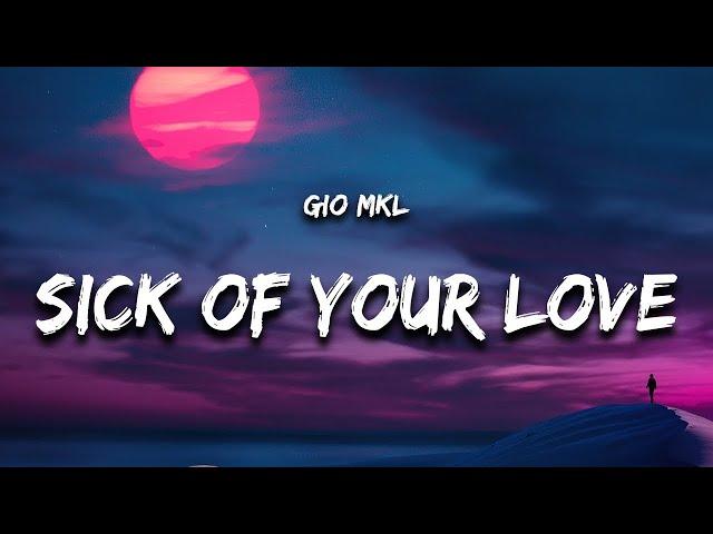 Gio Mkl - Sick of Your Love (Lyrics)