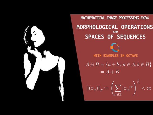 Morphological Operations and Spaces of Sequences | Mathematical Image Processing |  Exercise 04