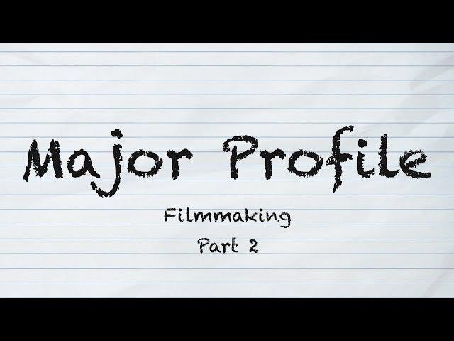 Major Profile | Filmmaking Part 2 | Ep. 2