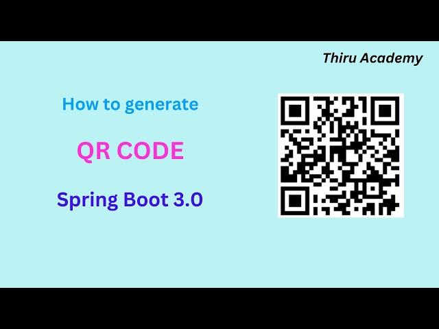 Generate QR code using Spring boot 3.0 || Thiru Academy