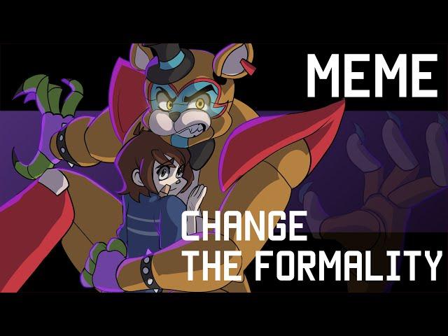 Change the Formality meme | FNAF Security Breach