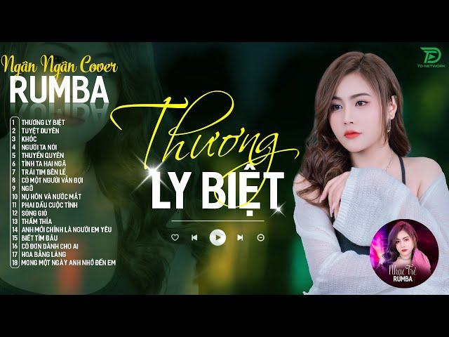 THƯƠNG LY BIỆT, CÓ MỘT NGƯỜI VẪN ĐỢI - ALBUM RUMBA XUẤT SẮC NHẤT 2024 - NGÂN NGÂN COVER CỰC HÓT