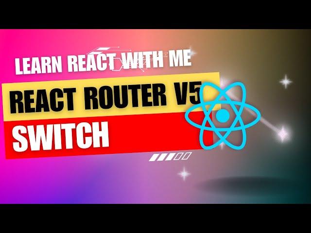 [23] React JS | React Router V5 | Switch