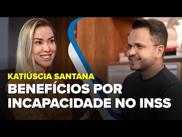 Benefícios por Incapacidade no INSS | Papo de Aposentado  - Katiúscia Santana e Gustavo Escobar