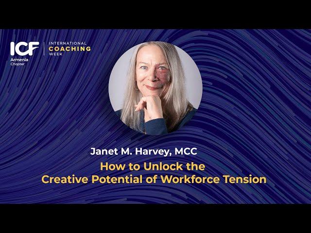 How to Unlock the Creative Potential of Workforce Tension - Janet M. Harvey