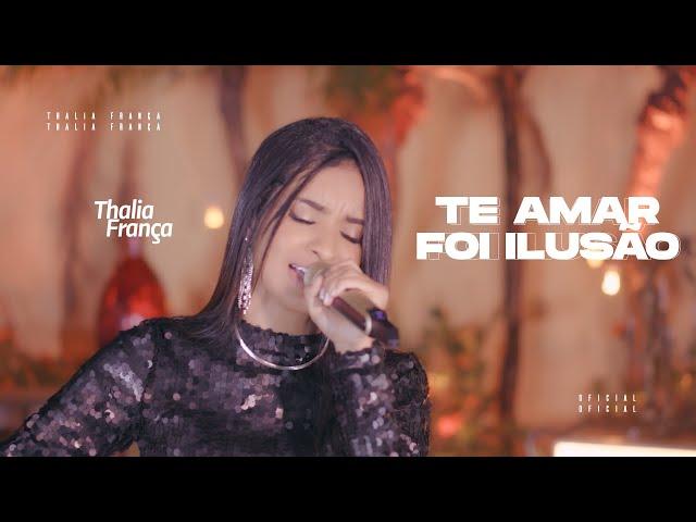 Te Amar Foi Ilusão - Thalia França