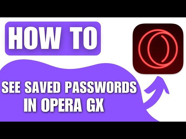 How to See Saved Passwords in Opera GX (2024)