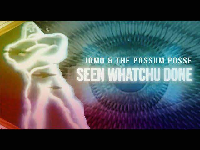 Jomo and The Possum Posse - Seen Whatchu Done