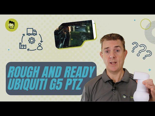 Rough and Ready - Ubiquiti Unifi Protect G5 PTZ