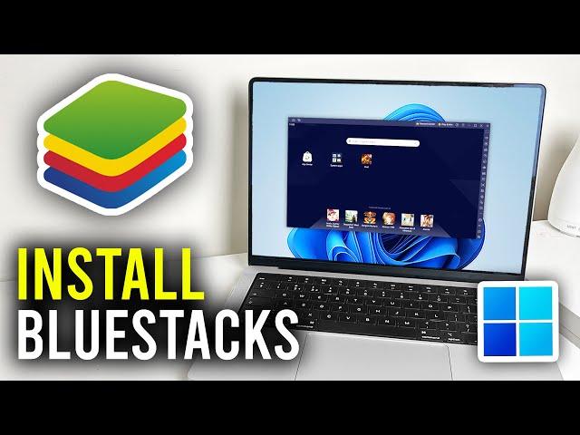 How To Install BlueStacks In Windows 11 - Full Guide