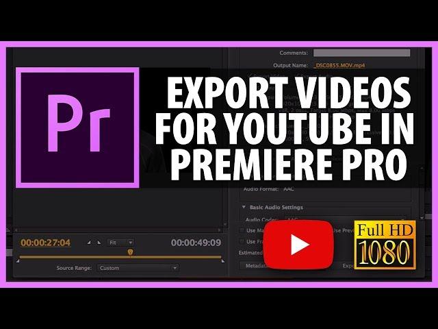 How to Export  Your Video for YouTube: Full HD from Premiere Pro CS6 and CC 2013