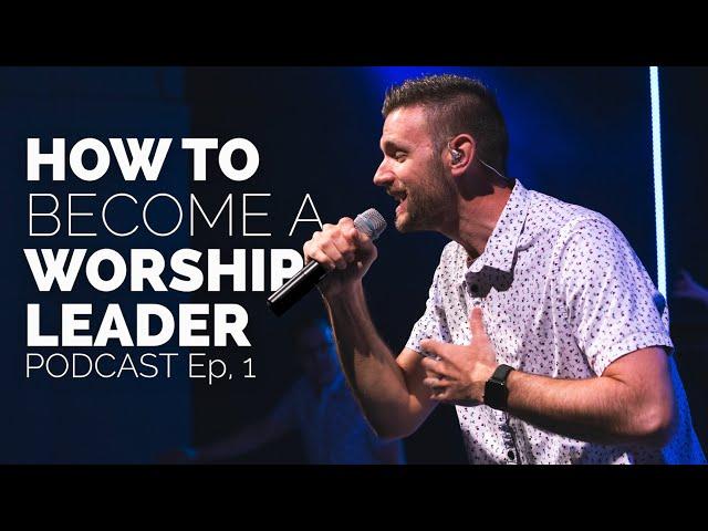 How to Become a Worship Leader | Podcast