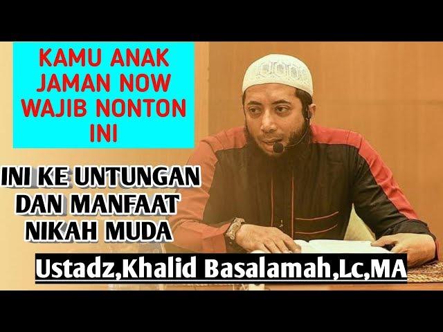 Keuntungan nikah muda -Ustadz,Khalid Basalamah,Lc,MA