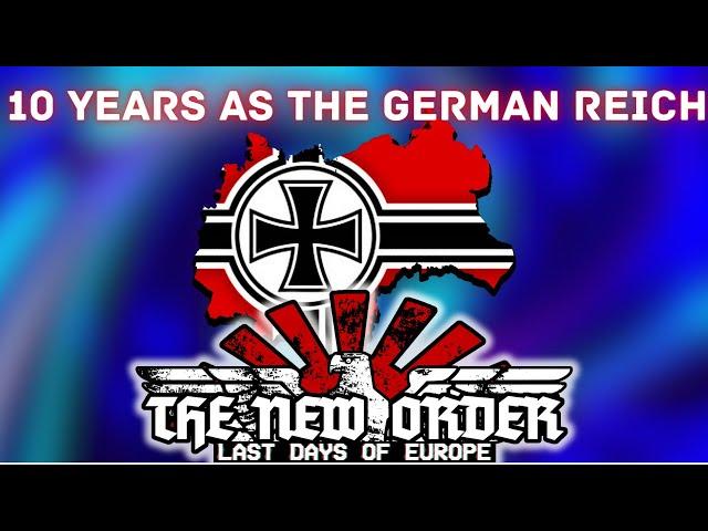 I Spent 10 Years as The German Reich in The New Order