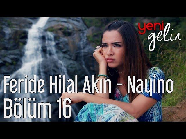 Yeni Gelin 16. Bölüm - Feride Hilal Akın - Nayino