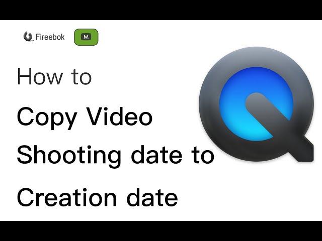 how to copy video shooting date to created date?