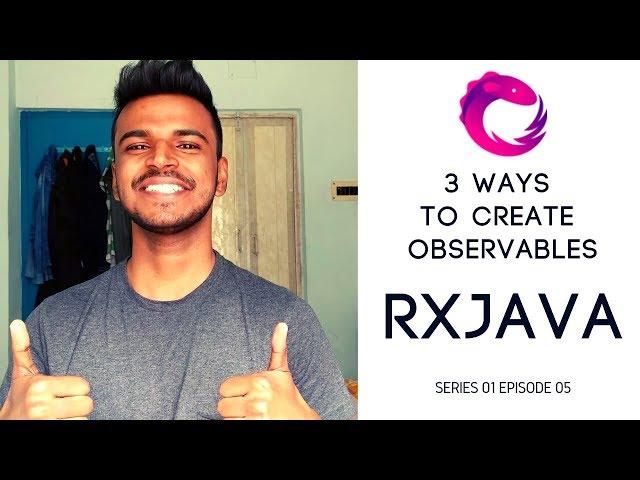 #5 RxJava - 3 ways to create Observables