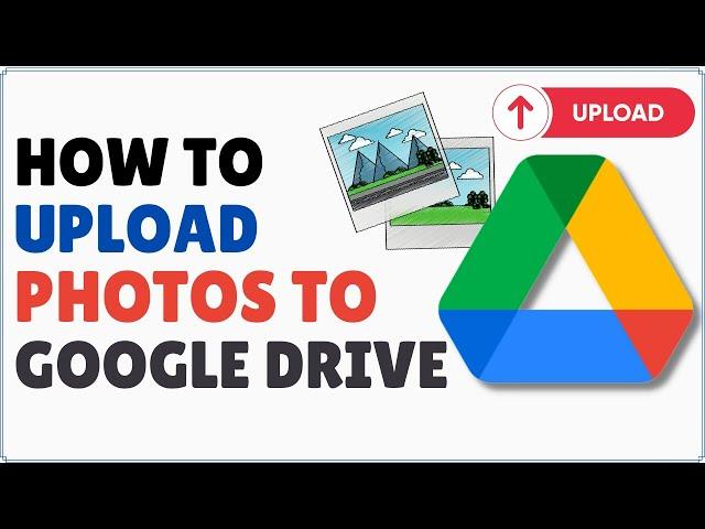 How to Upload Photos on Google Drive