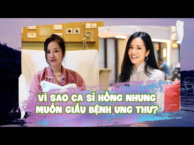 Vì sao ca sĩ Hồng Nhung muốn giấu bệnh ung thư?