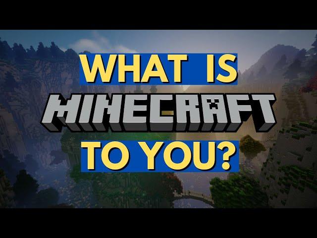 What is Minecraft to You?