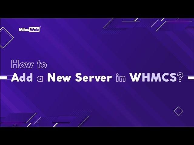 How to Add a New Server in WHMCS? | MilesWeb