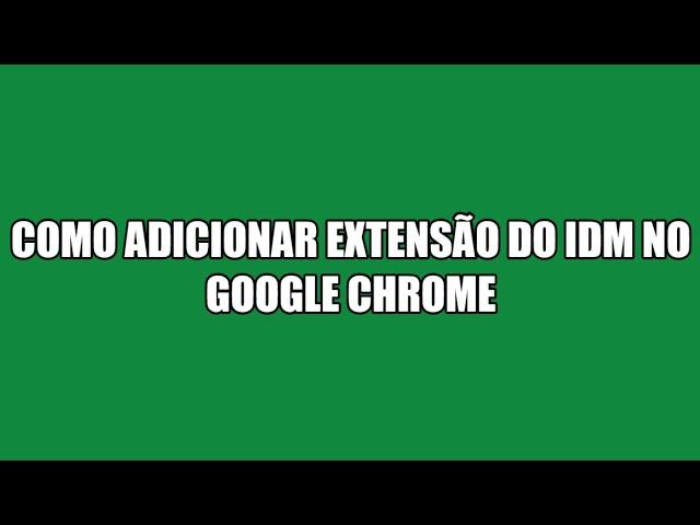 Como Adicionar Extensão do IDM no Google Chrome