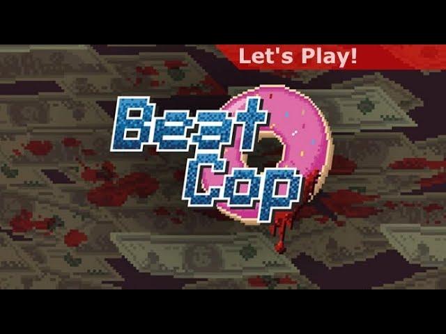 Let's Play: Beat Cop [First Hour]