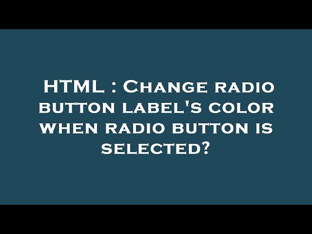 HTML : Change radio button label's color when radio button is selected?