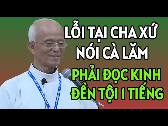 DO CHA CHA XỨ NÓI CÀ LĂM MÀ PHẢI ĐỌC KINH 1 TIẾNG ĐỂ ĐỀN TỘI . CHA PHẠM QUANG HỒNG GIẢNG MỚI NHẤT