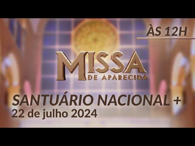 Missa | Santuário Nacional de Aparecida 12h - 22/07/2024