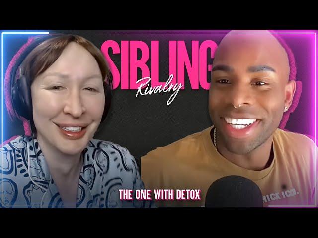 Sibling Rivalry: The One With Detox