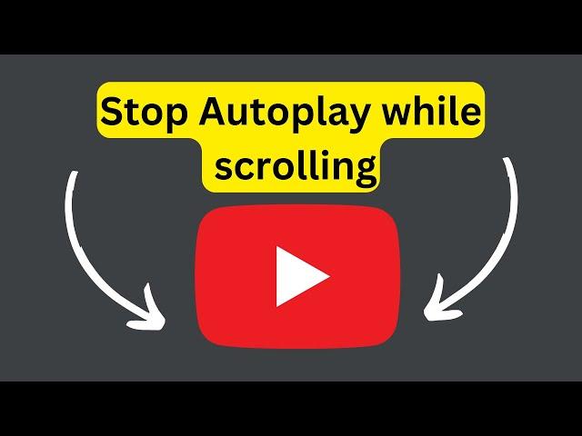 How to stop YouTube autoplay while scrolling