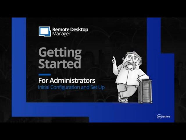 Getting Started with Remote Desktop Manager - Initial Configuration and Set Up