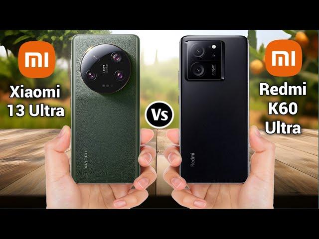 Xiaomi 13 Ultra Vs Redmi K60 Ultra/Redmi K60 Extreme Edition