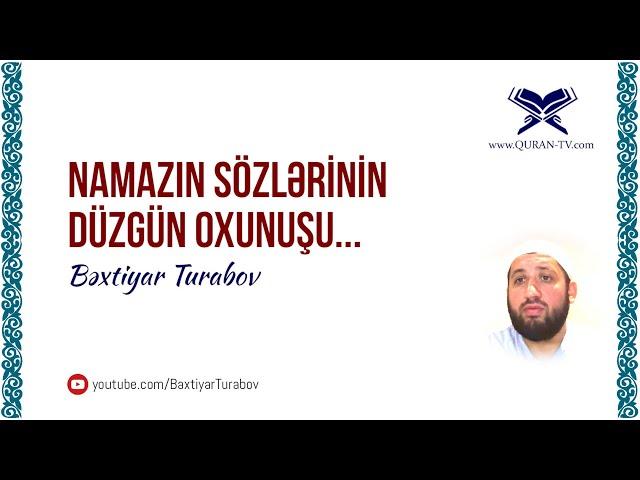 Namazın sözlərinin düzgün oxunuşu | Bəxtiyar Turabov