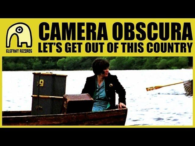 CAMERA OBSCURA - Let's Get Out Of This Country [Official]