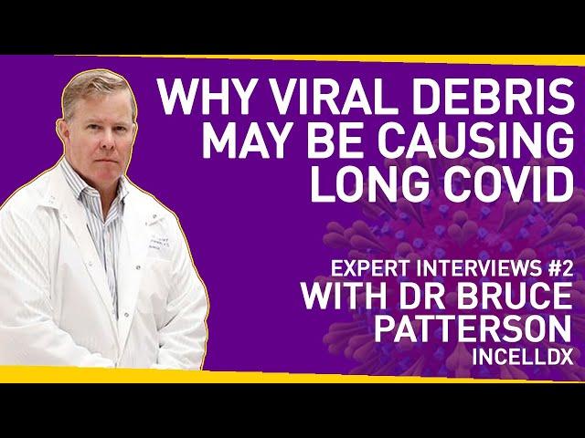 The Pathology of Long Covid - Why Viral Debris May Be The Cause | With Dr Bruce Patterson