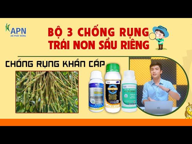 APN - BỘ 3 CHỐNG RỤNG TRÁI NON SẦU RIÊNG | CHỐNG RỤNG KHẨN CẤP