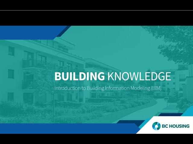 BC Housing: Building Knowledge,  Introduction to Building Information Modeling BIM