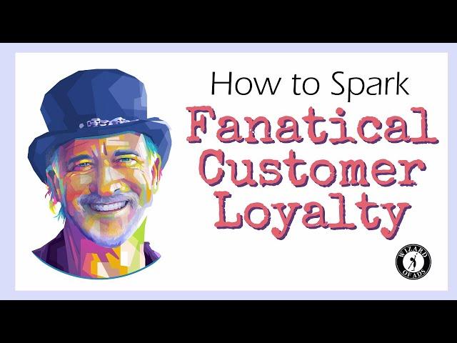 How to Spark Fanatical Customer Loyalty