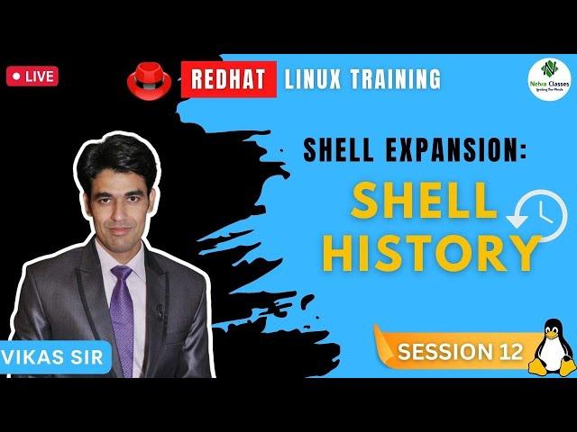 Session-12 | Shell Expansion: Shell History | Managing Shell History In RHEL | Nehra Classes